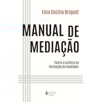 MANUAL DE MEDIAÇÃO - TEORIA E PRÁTICA NA FORMAÇÃO DO MEDIADOR