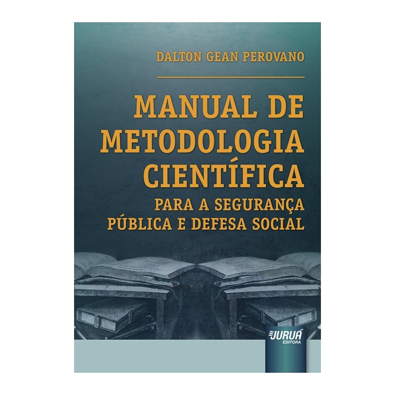MANUAL DE METODOLOGIA CIENTÍFICA PARA A SEGURANÇA PÚBLICA E DEFESA SOCIAL