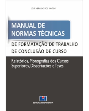 Manual de normas técnicas de formatação de trabalho de conclusão de curso: relatórios, monografias dos cursos superiores, dissertações e teses