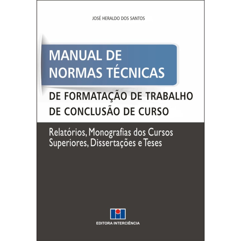 Manual de normas técnicas de formatação de trabalho de conclusão de curso: relatórios, monografias dos cursos superiores, dissertações e teses