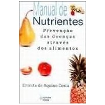 MANUAL DE NUTRIENTES - PREVENCAO DAS DOENCAS ATRAVES DOS ALIMENTOS