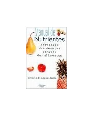 MANUAL DE NUTRIENTES - PREVENCAO DAS DOENCAS ATRAVES DOS ALIMENTOS