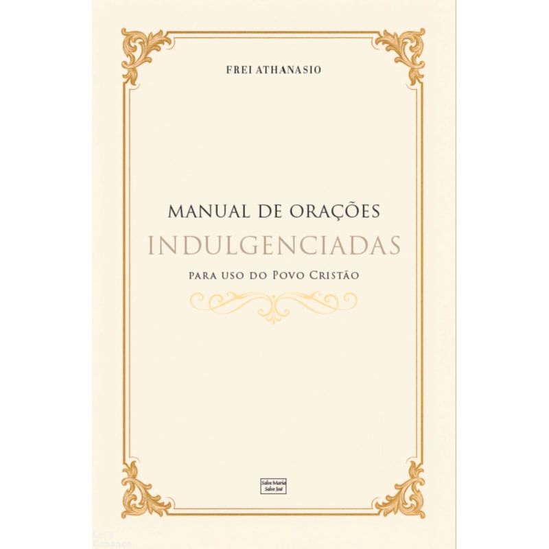 MANUAL DE ORAÇÕES INDULGENCIADAS PARA USO DO POVO CRISTÃO