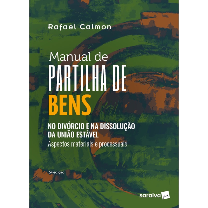 MANUAL DE PARTILHA DE BENS: NO DIVÓRCIO E NA DISSOLUÇÃO DA UNIÃO ESTÁVEL - 5ª EDIÇÃO 2024