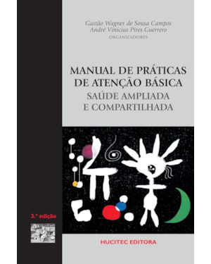 MANUAL DE PRÁTICAS DE ATENÇÃO BÁSICA: SAÚDE AMPLIADA E COMPARTILHADA