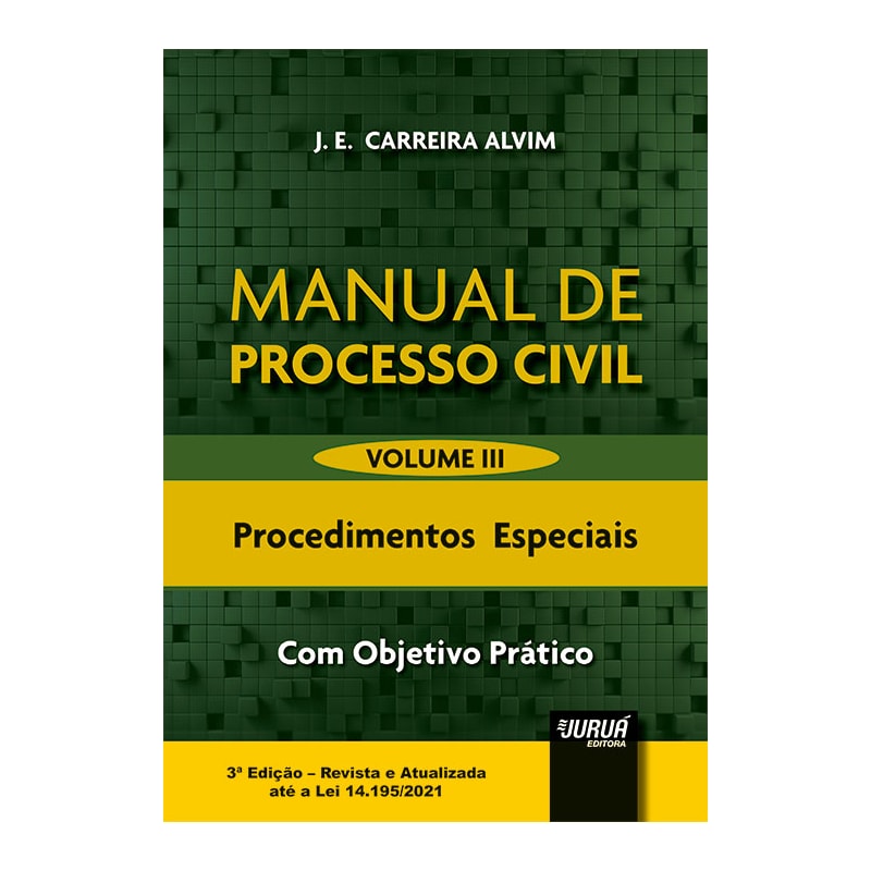 MANUAL DE PROCESSO CIVIL - VOLUME III - PROCEDIMENTOS ESPECIAIS - COM OBJETIVO PRÁTICO
