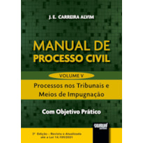 MANUAL DE PROCESSO CIVIL - VOLUME V - PROCESSOS NOS TRIBUNAIS E MEIOS DE IMPUGNAÇÃO - COM OBJETIVO PRÁTICO