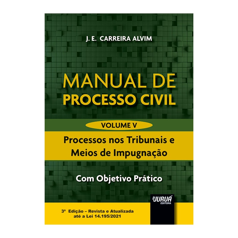 MANUAL DE PROCESSO CIVIL - VOLUME V - PROCESSOS NOS TRIBUNAIS E MEIOS DE IMPUGNAÇÃO - COM OBJETIVO PRÁTICO