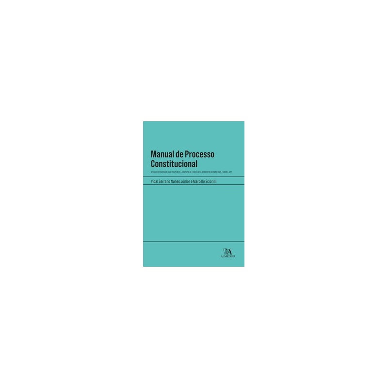 Manual de processo constitucional: mandado de segurança - ação civil pública - ação popular - habeas data - mandado de injunção - adin - adecon - adpf