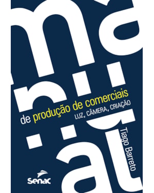 MANUAL DE PRODUÇÃO DE COMERCIAIS: LUZ, CÂMERA, CRIAÇÃO