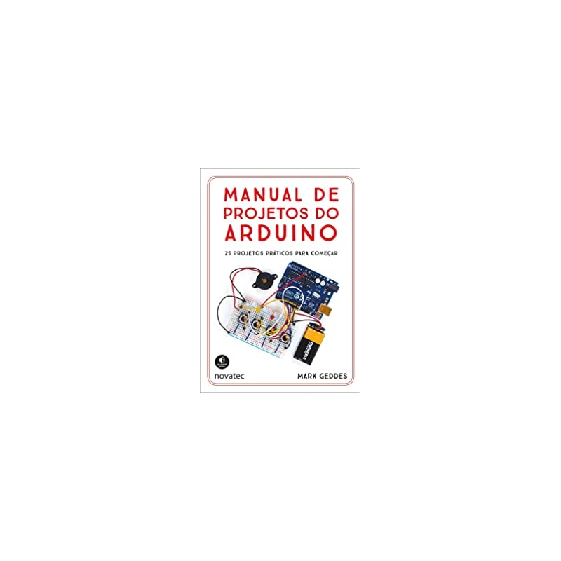 MANUAL DE PROJETOS DO ARDUINO - 25 PROJETOS PRÁTICOS PARA COMEÇAR