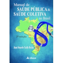 MANUAL DE SAÚDE PÚBLICA E SAÚDE COLETIVA NO BRASIL