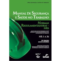 MANUAL DE SEGURANÇA E SAÚDE NO TRABALHO: NORMAS REGULAMENTADORAS - NRS: PRINCIPAIS LEGISLAÇÕES TRABALHISTAS APLICÁVEIS À ÁREA DE SEGURANÇA E SAÚDE NO TRABALHO