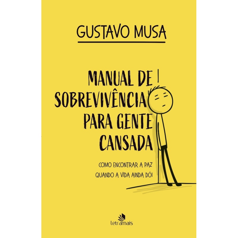 MANUAL DE SOBREVIVÊNCIA PARA GENTE CANSADA: COMO ENCONTRAR A PAZ, QUANDO A VIDA AINDA DÓI