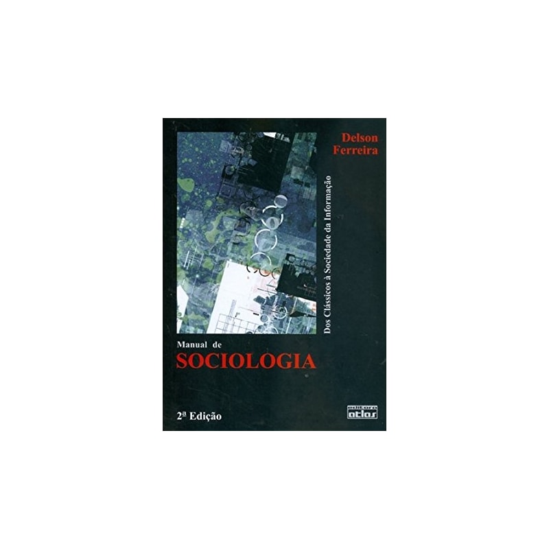 MANUAL DE SOCIOLOGIA: DOS CLÁSSICOS À SOCIEDADE DA INFORMAÇÃO