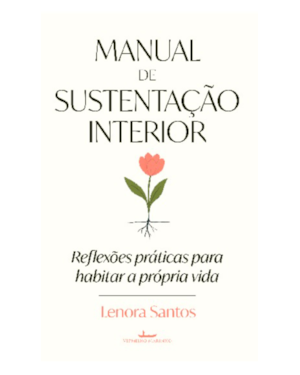 Manual de sustentação interior: Reflexões práticas para habitar a própria vida