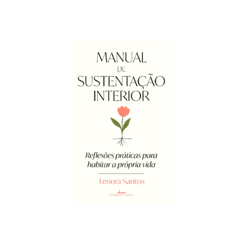 Manual de sustentação interior: Reflexões práticas para habitar a própria vida