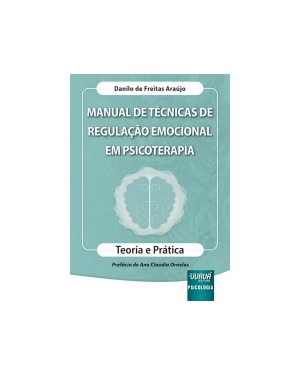MANUAL DE TÉCNICAS DE REGULAÇÃO EMOCIONAL EM PSICOTERAPIA - TEORIA E PRÁTICA
