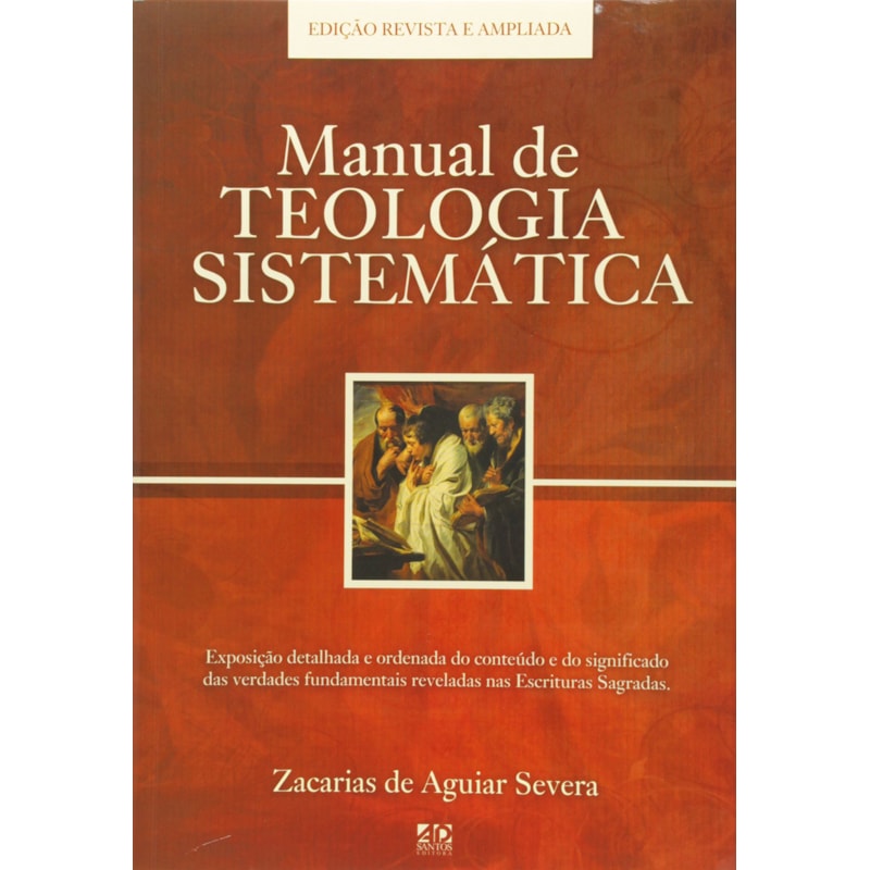 MANUAL DE TEOLOGIA SISTEMÁTICA: EDIÇÃO REVISTA E AMPLIADA