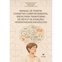 MANUAL DE TERAPIA COGNITIVO- -COMPORTAMENTAL BREVE PARA TRANSTORNO DE DÉFICIT DE ATENÇÃO/ HIPERATIVIDADE EM ADULTOS