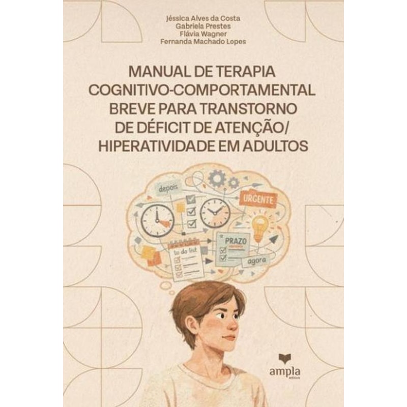 MANUAL DE TERAPIA COGNITIVO- -COMPORTAMENTAL BREVE PARA TRANSTORNO DE DÉFICIT DE ATENÇÃO/ HIPERATIVIDADE EM ADULTOS