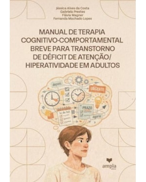 MANUAL DE TERAPIA COGNITIVO- -COMPORTAMENTAL BREVE PARA TRANSTORNO DE DÉFICIT DE ATENÇÃO/ HIPERATIVIDADE EM ADULTOS
