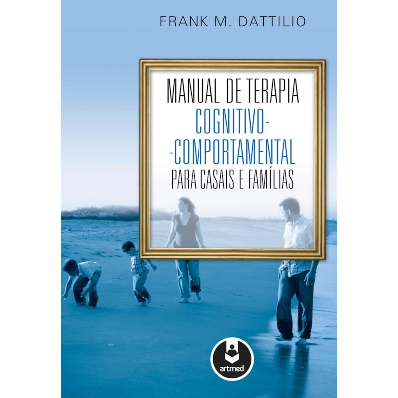 MANUAL DE TERAPIA COGNITIVO-COMPORTAMENTAL PARA CASAIS E FAMÍLIAS