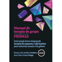 MANUAL DE TERAPIA DE GRUPO PRISMAS: INTERVENÇÃO BREVE INTEGRANDO TERAPIA DO ESQUEMA E AFIRMATIVA PARA MINORIAS SEXUAIS E DE GÊNERO