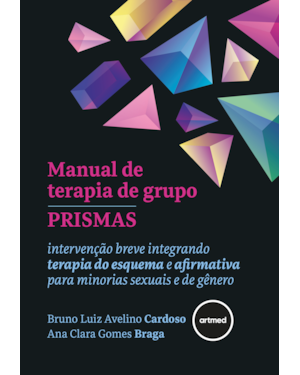 MANUAL DE TERAPIA DE GRUPO PRISMAS: INTERVENÇÃO BREVE INTEGRANDO TERAPIA DO ESQUEMA E AFIRMATIVA PARA MINORIAS SEXUAIS E DE GÊNERO