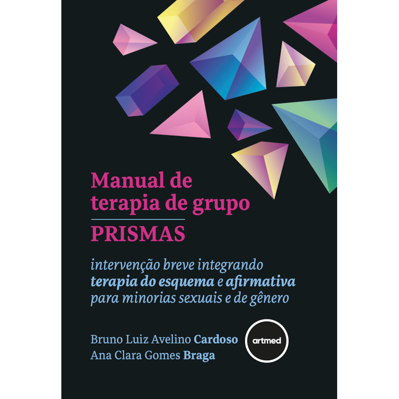 MANUAL DE TERAPIA DE GRUPO PRISMAS: INTERVENÇÃO BREVE INTEGRANDO TERAPIA DO ESQUEMA E AFIRMATIVA PARA MINORIAS SEXUAIS E DE GÊNERO