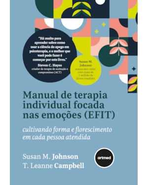 MANUAL DE TERAPIA INDIVIDUAL FOCADA NAS EMOÇÕES (EFIT): CULTIVANDO FORMA E FLORESCIMENTO EM CADA PESSOA ATENDIDA
