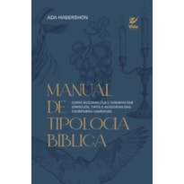 Manual de tipologia bíblica: como reconhecer e interpretar símbolos, tipos e alegorias das escrituras sagradas