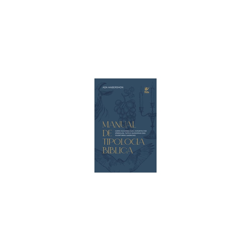 Manual de tipologia bíblica: como reconhecer e interpretar símbolos, tipos e alegorias das escrituras sagradas