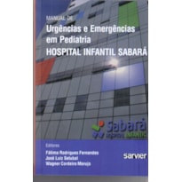 MANUAL DE URGÊNCIAS E EMERGÊNCIAS EM PEDIATRIA-SABARÁ