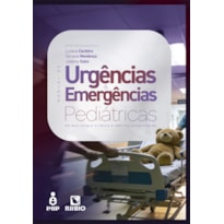 Manual de Urgências e Emergências Pediátricas: Do Raciocínio Clínico à Prática Assistencial