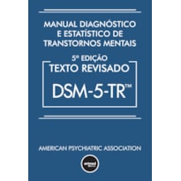 MANUAL DIAGNÓSTICO E ESTATÍSTICO DE TRANSTORNOS MENTAIS - DSM-5-TR: TEXTO REVISADO