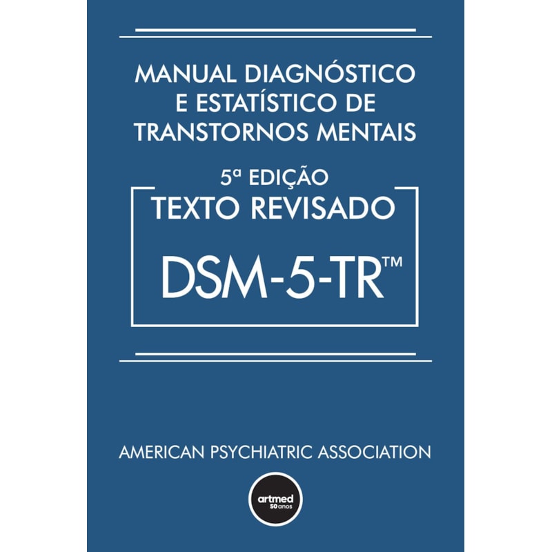 MANUAL DIAGNÓSTICO E ESTATÍSTICO DE TRANSTORNOS MENTAIS - DSM-5-TR: TEXTO REVISADO