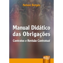 MANUAL DIDÁTICO DAS OBRIGAÇÕES - CONTRATOS E REVISÃO CONTRATUAL