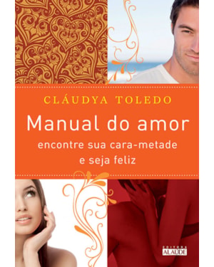 Manual do amor: encontre sua cara-metade e seja feliz