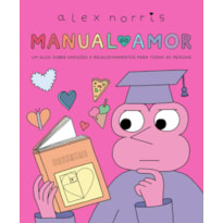 MANUAL DO AMOR: UM GUIA SOBRE EMOÇÕES E RELACIONAMENTOS PARA TODAS AS PESSOAS