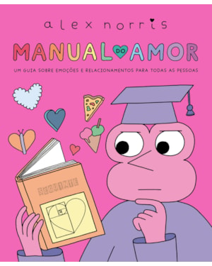 MANUAL DO AMOR: UM GUIA SOBRE EMOÇÕES E RELACIONAMENTOS PARA TODAS AS PESSOAS