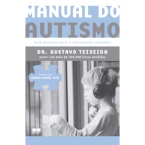 MANUAL DO AUTISMO: GUIA DOS PAIS PARA O TRATAMENTO COMPLETO