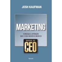 MANUAL DO CEO: MARKETING: CONSIGA A ATENÇÃO QUE O SEU NEGÓCIO MERECE