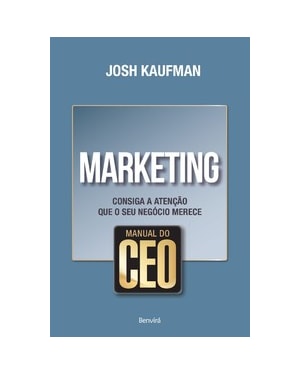 MANUAL DO CEO: MARKETING: CONSIGA A ATENÇÃO QUE O SEU NEGÓCIO MERECE