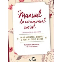 Manual do cerimonial social - da concepção ao pós evento - Casamentos bodas e festas de 15 anos