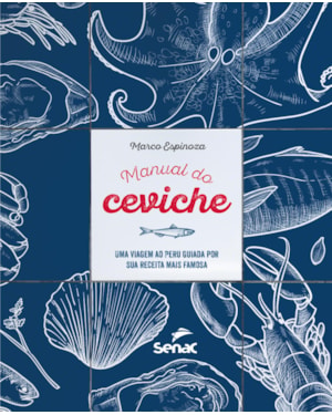 MANUAL DO CEVICHE:: UMA VIAGEM AO PERU GUIADA POR SUA RECEITA MAIS FAMOSA