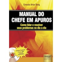 MANUAL DO CHEFE EM APUROS - COMO LIDAR E RESOLVER SEUS PROBLEMAS NO DIA A DIA - EDIÇÃO ESPECIAL INCLUINDO DVD - O GERENTE EMPREENDEDOR