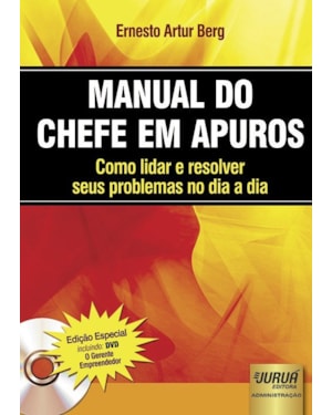 MANUAL DO CHEFE EM APUROS - COMO LIDAR E RESOLVER SEUS PROBLEMAS NO DIA A DIA - EDIÇÃO ESPECIAL INCLUINDO DVD - O GERENTE EMPREENDEDOR