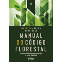 Manual do Código Florestal - Estrutura, Interpretação e Aplicação da Lei nº 12.651/2012 1ª Ed 2026