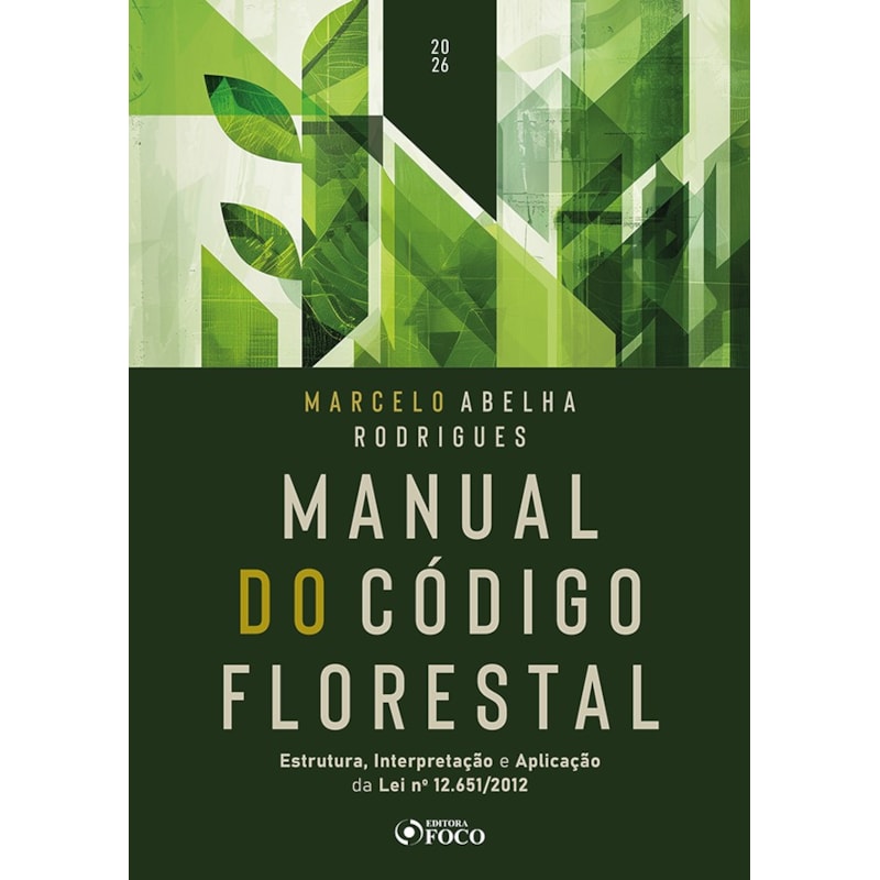 Manual do Código Florestal - Estrutura, Interpretação e Aplicação da Lei nº 12.651/2012 1ª Ed 2026